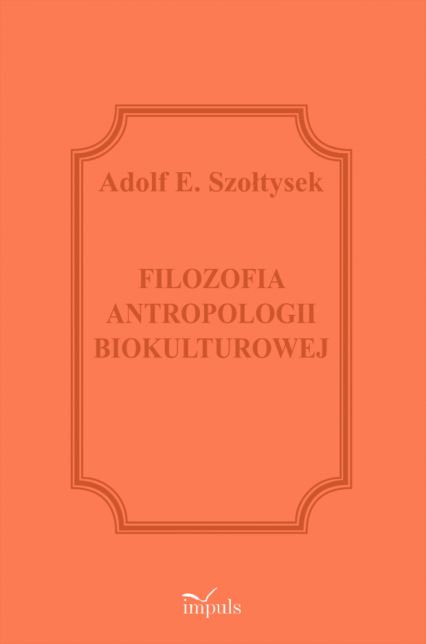 Filozofia antropologii biokulturowej - Szołtysek Adolf E. | okładka