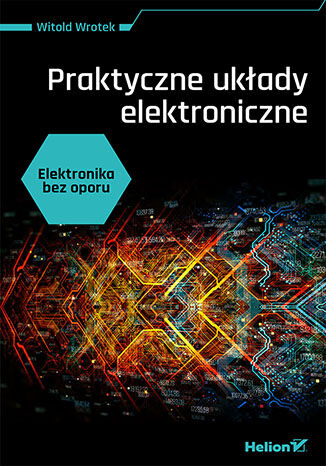 Elektronika bez oporu. Praktyczne układy elektroniczne - Witold Wrotek | okładka