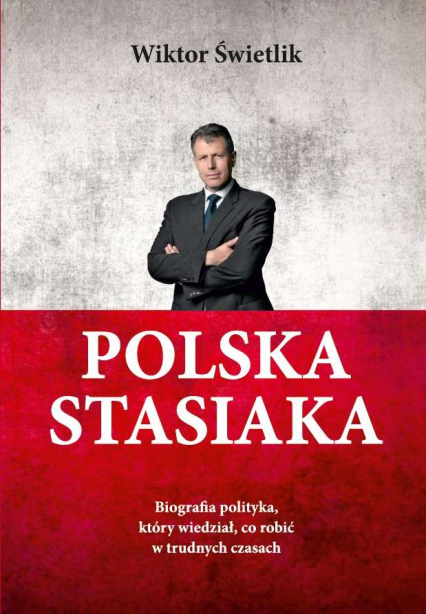 Polska Stasiaka. Biografia polityka, który wiedział, co robić w trudnych czasach -  | okładka