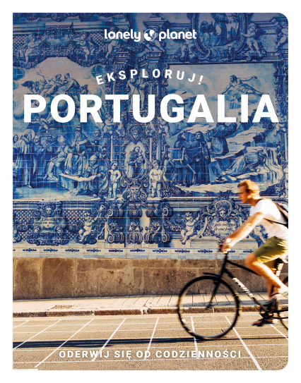 Portugalia. Eksploruj! Lonely Planet - Opracowanie Zbiorowe | okładka