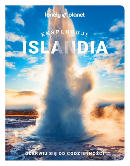 Islandia. Eksploruj! Lonely Planet - Opracowanie Zbiorowe | okładka