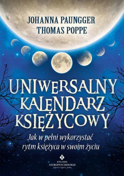 Uniwersalny kalendarz księżycowy. Jak w pełni wykorzystać rytm Księżyca w swoim życiu wyd. 2021 - Paungger Johanna, Poppe Thomas | okładka