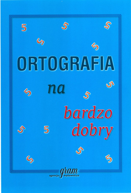 Ortografia na bardzo dobry - Opracowanie Zbiorowe | okładka