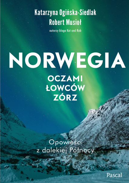 Norwegia oczami łowców zórz - Katarzyna Ogińska-Siedlak, Robert Musio | okładka