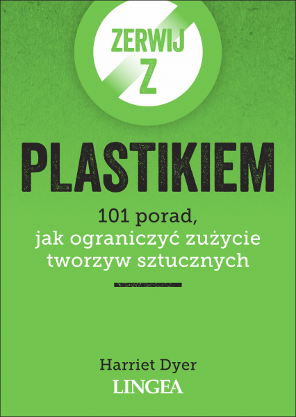 Zerwij z plastikiem. 101 porad, jak ograniczyć zużycie tworzyw sztucznych -  | okładka