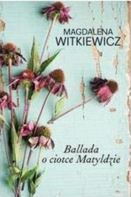 Ballada o ciotce Matyldzie wyd. kieszonkowe - Magdalena Witkiewicz | okładka