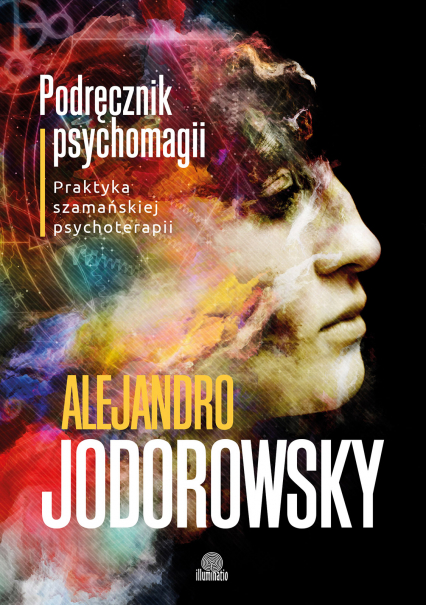 Podręcznik psychomagii praktyka szamańskiej psychoterapii - Alejandro Jodorowsky | okładka
