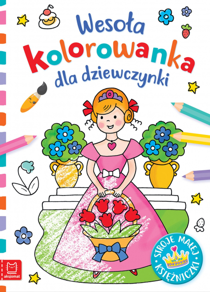 Stroje małej księżniczki. Wesoła kolorowanka dla dziewczynki - Anna Podgórska | okładka