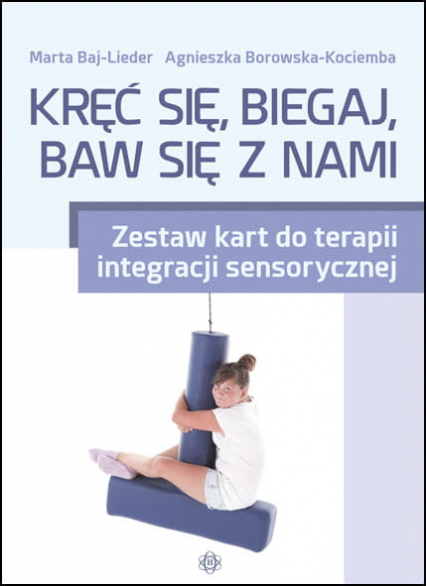 Kręć się, biegaj, baw się z nami Zestaw kart do terapii integracji sensorycznej - Marta Baj-Lieder | okładka