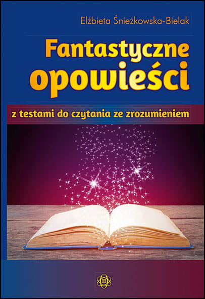 Fantastyczne opowieści z testami do czytania ze zrozumieniem - Elżbieta Śnieżkowska-Bielak | okładka