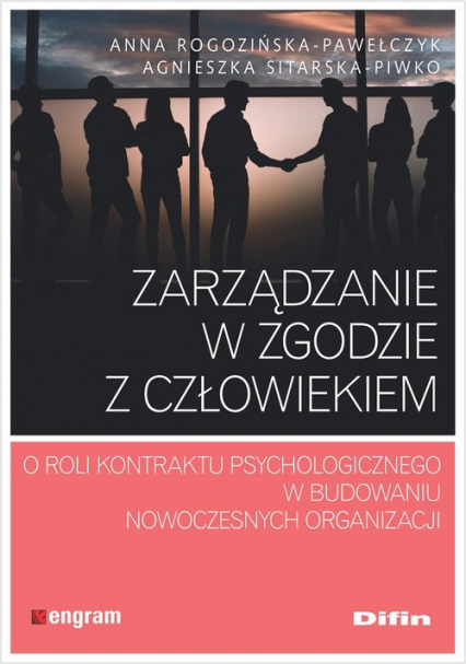 Zarządzanie w zgodzie z człowiekiem O roli kontraktu psychologicznego w budowaniu nowoczesnych organizacji - Anna Rogozińska-Pawełczyk | okładka