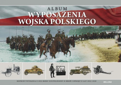 Album wyposażenia Wojska Polskiego. Reprint wydania z 1933 roku uzupełniony o broń i sprzęt z lat 19 -  | okładka