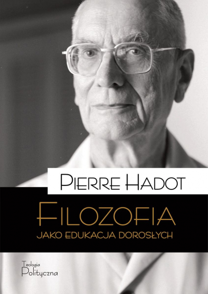 Filozofia jako edukacja dorosłych. Teksty, perspektywy, rozmowy - Pierre Hadot | okładka