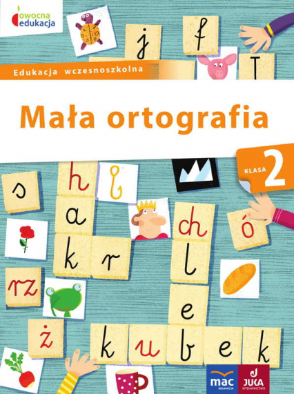Mała ortografia klasa 2 owocna edukacja - Dorota Baścik-Kołek | okładka