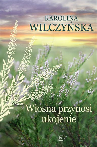 Wiosna przynosi ukojenie. Wrzosowa Polana. Tom 4 - Karolina Wilczyńska | okładka