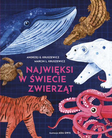 Najwięksi w świecie zwierząt - Andrzej Kruszewicz | okładka