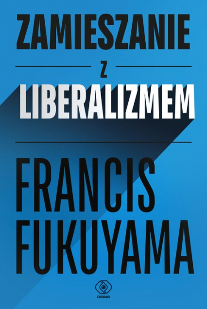 Zamieszanie z liberalizmem - Francis Fukuyama | okładka