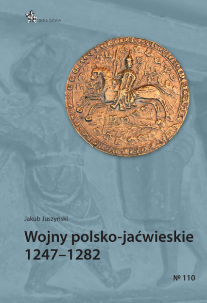 Wojny polsko-jaćwieskie 1247-1282 - Jakub Juszyński | okładka