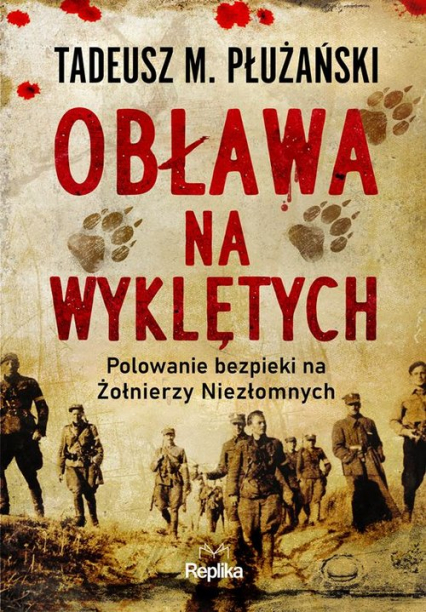 Obława na Wyklętych. Polowanie bezpieki na Żołnierzy Niezłomnych - Płużański Tadeusz M. | okładka