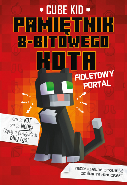 Fioletowy portal. Pamiętnik 8-bitowego kota. Minecraft pamiętnik 8 bitowego wojownika. Tom 7 - Cube Kid | okładka