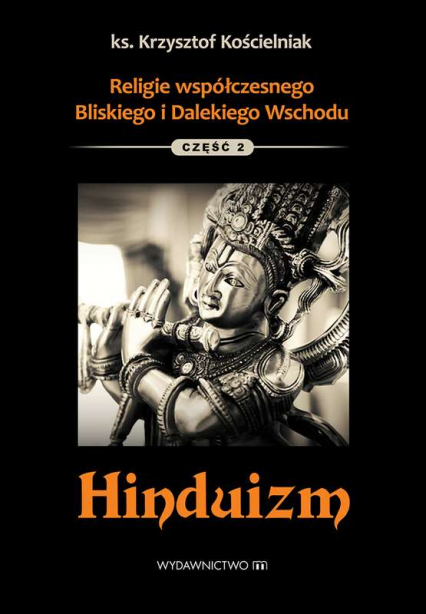 Hinduizm religie współczesnego bliskiego i dalekiego wschodu Tom 2 - Krzysztof Kościelniak | okładka