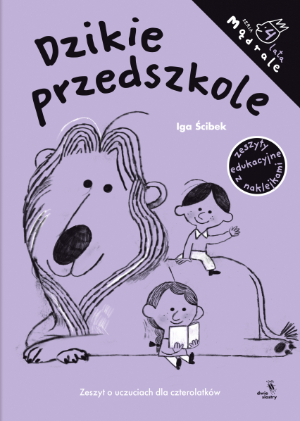 Dzikie przedszkole. Zeszyt o uczuciach dla czterolatków. Mądrale. Mądrale - Ścibek Iga | okładka