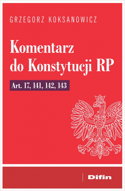 Komentarz do Konstytucji RP art. 17, 141, 142, 143 - Grzegorz Koksanowicz | okładka