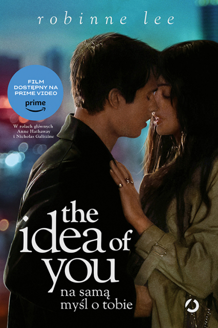 The Idea of You. Na samą myśl o tobie (wyd. filmowe) [wyd. 2, 2024] - Robinne Lee | okładka
