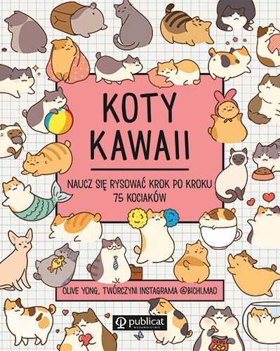 Koty kawaii. Naucz się rysować krok po kroku. 75 kociaków wyd. 2024 -  | okładka