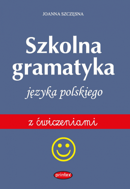 Szkolna gramatyka języka polskiego z ćwiczeniami wyd. 3 - Joanna Szczęsna | okładka
