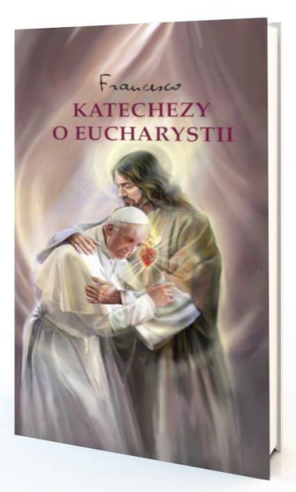 Katechezy o Eucharystii - Papież Franciszek | okładka
