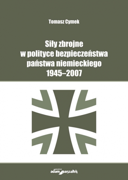 Siły zbrojne w polityce bezpieczeństwa państwa niemieckiego 1945-2007 -  | okładka