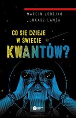 Co się dzieje w świecie kwantów? - Łukasz Lamża | okładka