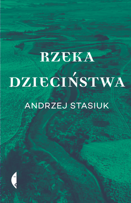 Rzeka dzieciństwa - Andrzej Stasiuk | okładka