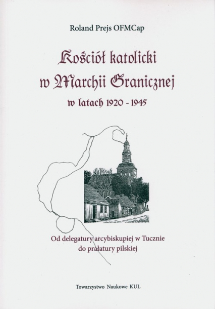 Kościół katolicki w Marchii Granicznej w latach 1920-1945 - Prejs Roland | okładka