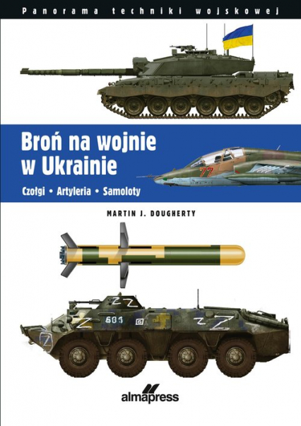 Broń na wojnie w Ukrainie Czołgi • Artyleria • Samoloty -  | okładka