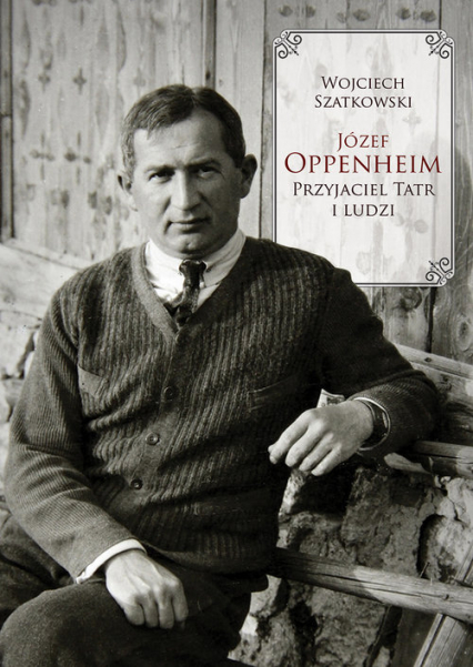 Józef Oppenheim. Przyjaciel Tatr i ludzi -  | okładka