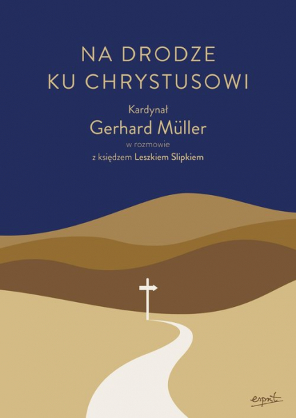 Na drodze ku Chrystusowi. Kardynał Gerhard Müller w rozmowie z księdzem Leszkiem Slipkiem -  | okładka