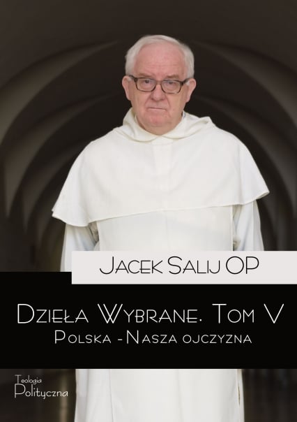 Dzieła Wybrane. Polska – Nasza Ojczyzna. Tom 5 - Jacek Salij | okładka