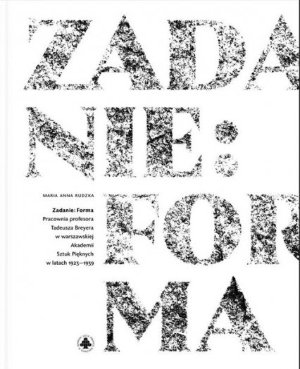 Zadanie: forma Pracownia profesora Tadeusza Breyera w warszawskiej Akademii Sztuk Pięknych w latach 1923–1939 -  | okładka