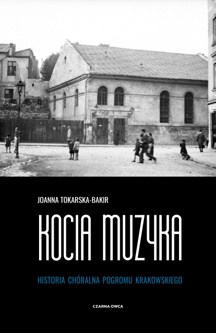 Kocia muzyka. Chóralna historia pogromu krakowskiego. Tom 1 - Joanna Tokarska-Bakir | okładka