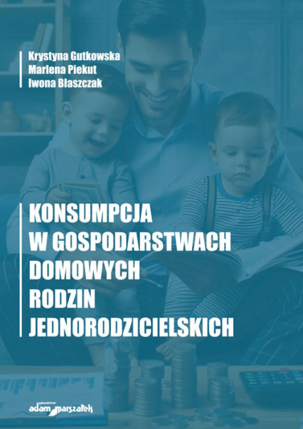 Konsumpcja w gospodarstwach domowych rodzin jednorodzicielskich - Marlena Piekut | okładka