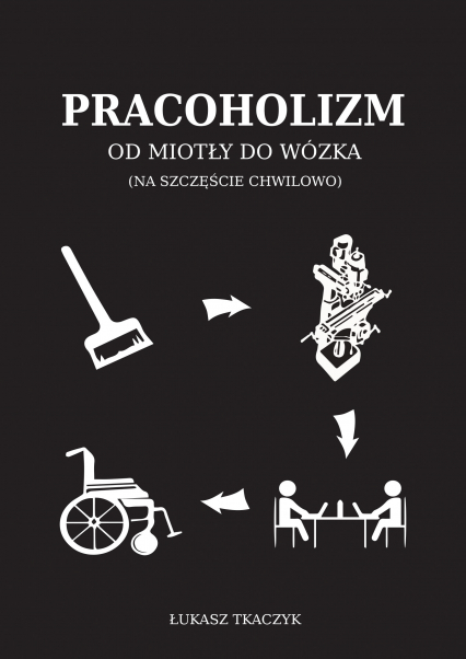 Pracoholizm. Od miotły do wózka (na szczęście chwilowo) -  | okładka