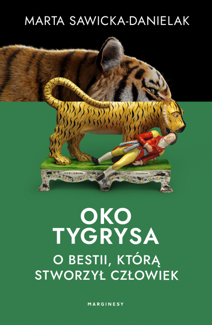 Oko tygrysa. Opowieść o bestii, którą stworzył człowiek - Marta Sawicka-Danielak | okładka