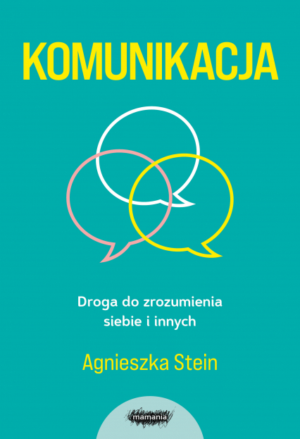 Komunikacja. Droga do zrozumienia siebie i innych - Agnieszka Stein | okładka