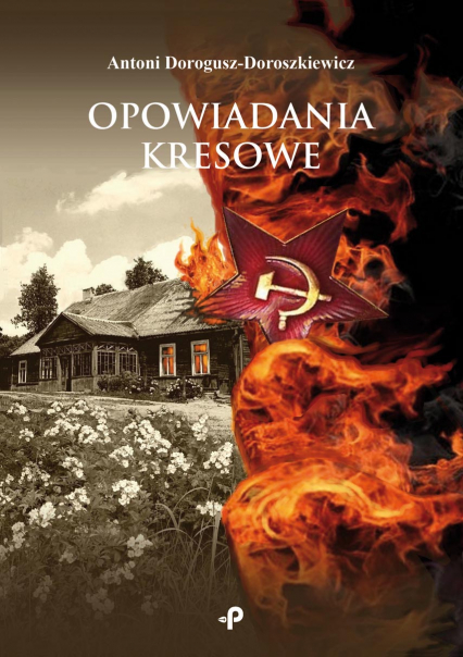 Opowiadania kresowe - Antoni Dorogusz-Doroszkiewicz | okładka