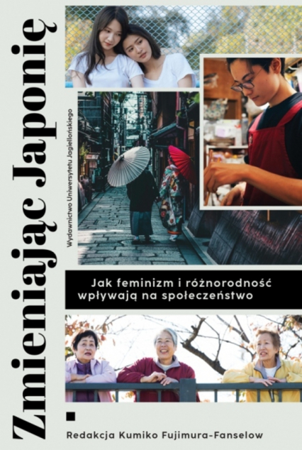 Zmieniając Japonię. Jak feminizm i różnorodność wpływają na społeczeństwo - Kumiko Fujimura-Fanselow | okładka