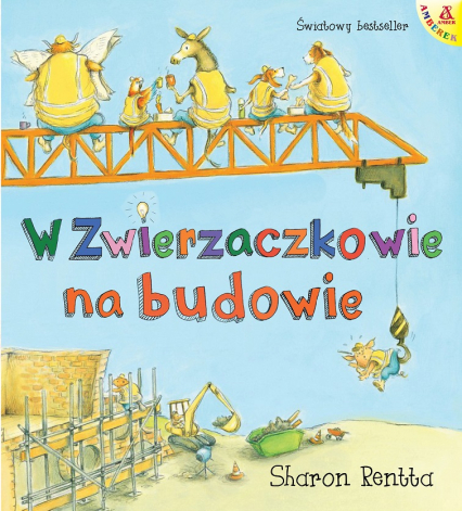 W Zwierzaczkowie na budowie. Dzień w Zwierzaczkowie - Sharon Rentta | okładka