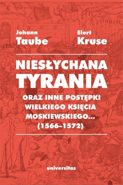 Niesłychana tyrania oraz inne postępki wielkiego księcia moskiewskiego (1566-1572) -  | okładka