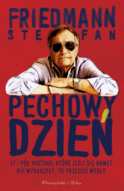 Pechowy dzień. 17 i pół historii, które jeśli się nawet nie wydarzyły, to przecież mogły - Stefan Friedmann | okładka